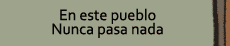 En este pueblo nunca pasa nada